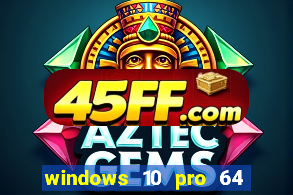 windows 10 pro 64 bits iso